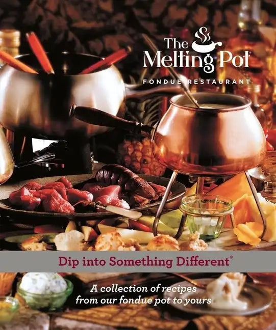 Dip Into Something Different: A Collection of Fondue Recipes with $25 in Melting Pot Restaurant Coupons - Hardcover