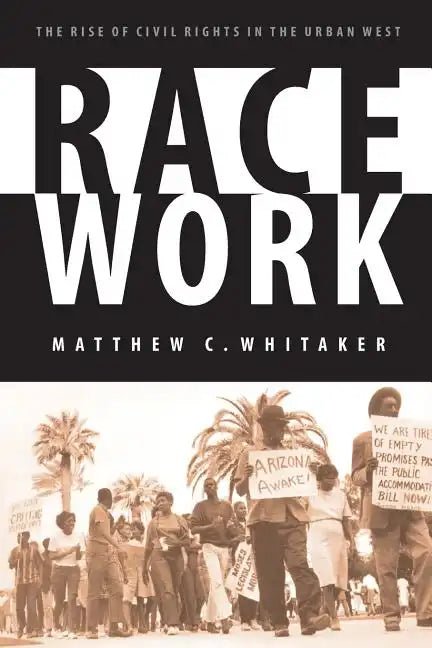Race Work: The Rise of Civil Rights in the Urban West - Paperback