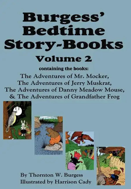 Burgess' Bedtime Story-Books, Vol. 2: The Adventures of Mr. Mocker, Jerry Muskrat, Danny Meadow Mouse, Grandfather Frog - Hardcover