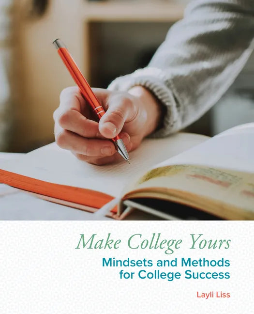 Make College Yours: Methods and Mindsets for College Success - Paperback