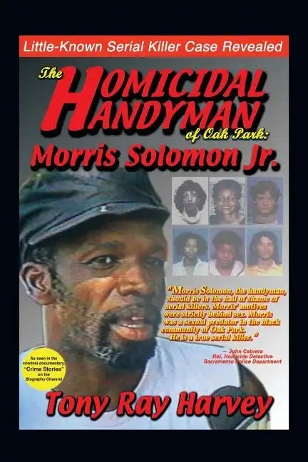 The Homicidal Handyman of Oak Park: Morris Solomon Jr.: The Sexual Crimes & Serial Murders of Morris Solomon Jr. - Paperback