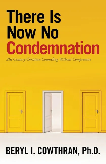 There Is Now No Condemnation: 21St Century Christian Counseling Without Compromise - Paperback