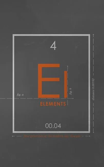 Elements: Four Priorities of the Modern Day Disciple - Paperback