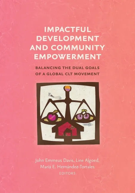 Impactful Development and Community Empowerment: Balancing the Dual Goals of a Global CLT Movement - Paperback