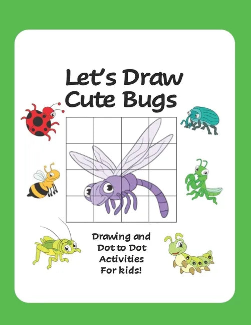 Let's Draw Cute Bugs - Drawing and Dot to Dot Activities for Kids: A Fun and Simple Drawing and Activity Book for Kids featuring Bugs and Insects for - Paperback