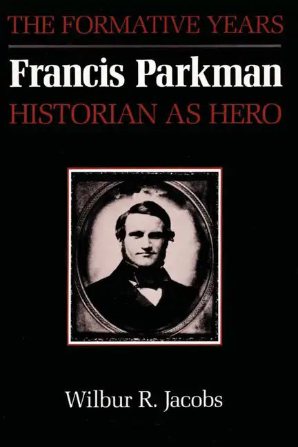 Francis Parkman, Historian as Hero: The Formative Years - Paperback