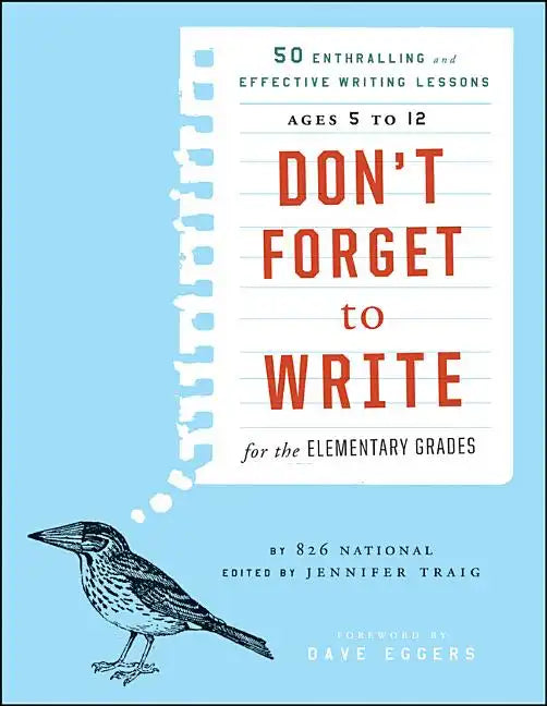 Don't Forget to Write for the Elementary Grades: 50 Enthralling and Effective Writing Lessons, Ages 5 to 12 - Paperback