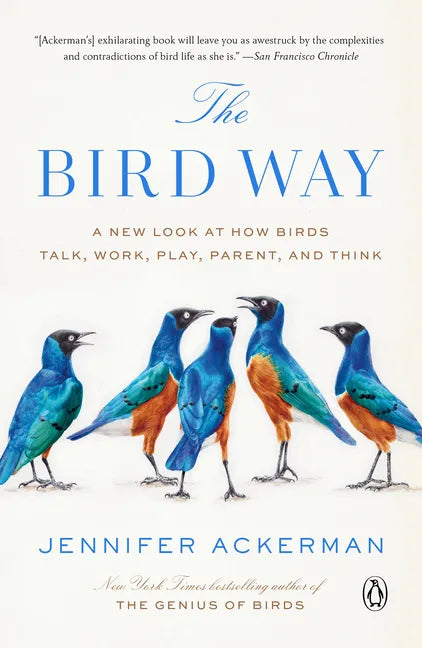 The Bird Way: A New Look at How Birds Talk, Work, Play, Parent, and Think - Paperback
