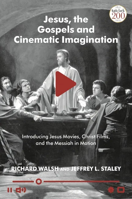 Jesus, the Gospels, and Cinematic Imagination: Introducing Jesus Movies, Christ Films, and the Messiah in Motion - Hardcover