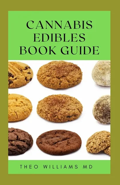 Cannabis Edibles Book Guide: The Ultimate Guide To Cannabis Edibles, Sweet And Savoury Recipes & Cooking With Marijuana - Paperback