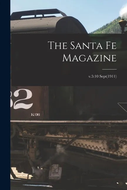 The Santa Fe Magazine; v.5: 10 Sept(1911) - Paperback