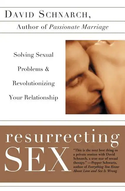 Resurrecting Sex: Solving Sexual Problems and Revolutionizing Your Relationship - Paperback