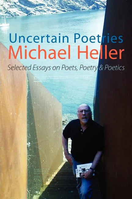 Uncertain Poetries: Selected Essays on Poets, Poetry and Poetics - Paperback