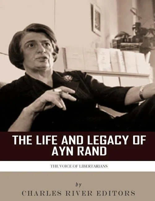 The Voice of Libertarians: The Life and Legacy of Ayn Rand - Paperback