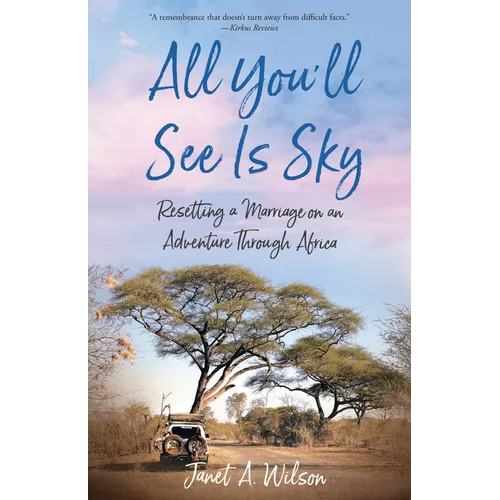 All You'll See Is Sky: Resetting a Marriage on an Adventure Through Africa - Paperback