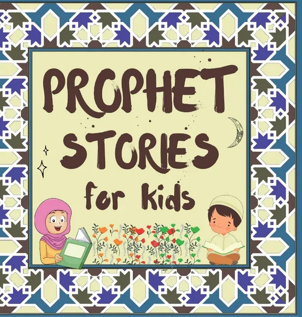 Prophet Stories for Kids: Learn about the History of Prophets of Islam in English - Hardcover
