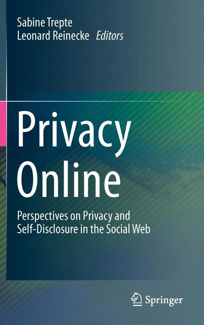 Privacy Online: Perspectives on Privacy and Self-Disclosure in the Social Web - Hardcover