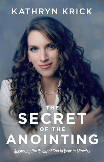 The Secret of the Anointing: Accessing the Power of God to Walk in Miracles - Paperback