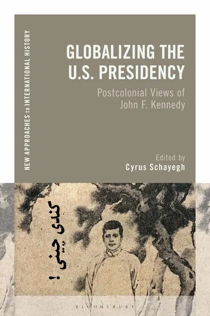 Globalizing the U.S. Presidency: Postcolonial Views of John F. Kennedy - Paperback
