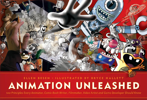 Animation Unleashed: 100 Principles Every Animator, Comic Book Writer, Filmmaker, Video Artist, and Game Developer Should Know - Paperback