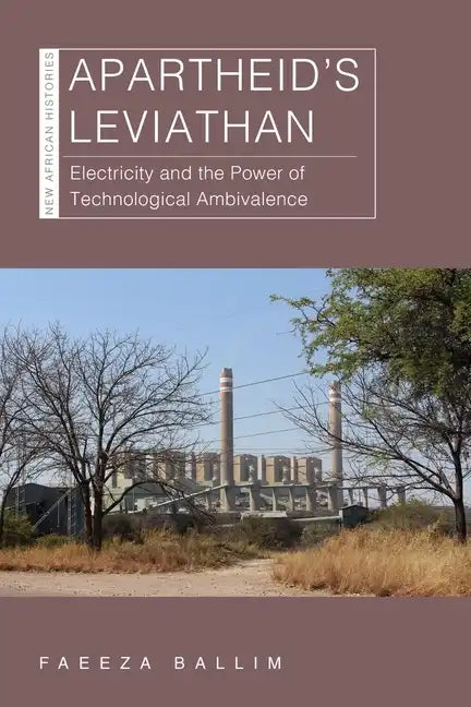 Apartheid's Leviathan: Electricity and the Power of Technological Ambivalence - Paperback