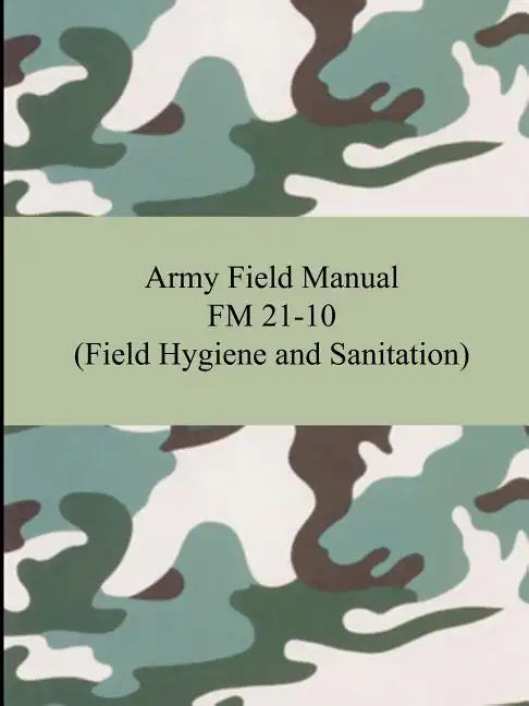 Army Field Manual FM 21-10 (Field Hygiene and Sanitation) - Paperback