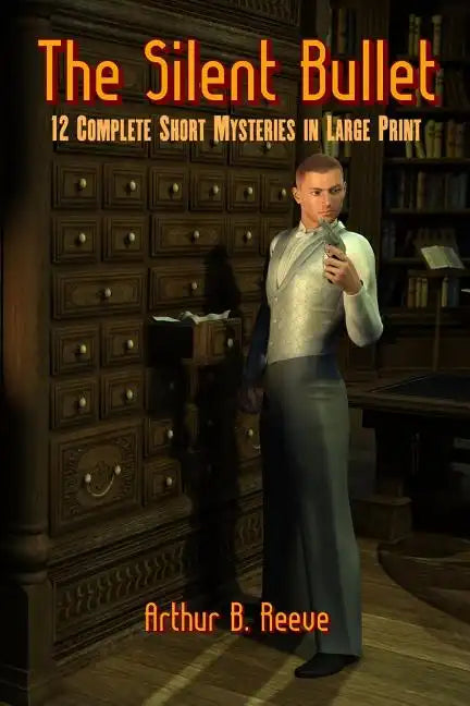 The Silent Bullet: Twelve Craig Kennedy Short Mystery Stories in Large Print - Paperback