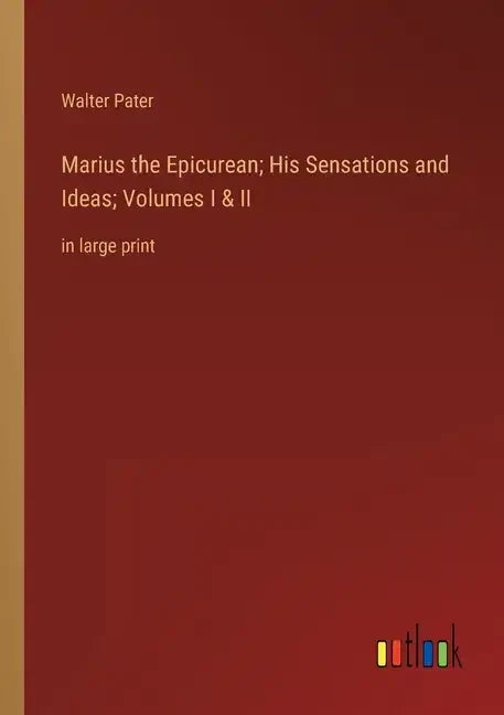 Marius the Epicurean; His Sensations and Ideas; Volumes I & II: in large print - Paperback