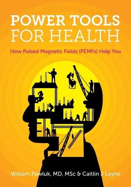 Power Tools for Health: How pulsed magnetic fields (PEMFs) help you - Paperback