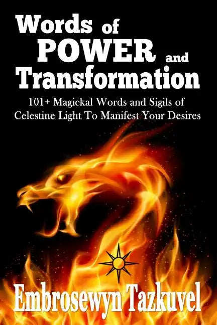 WORDS OF POWER and TRANSFORMATION: 101+ Magickal Words and Sigils of Celestine Light To Manifest Your Desires - Paperback