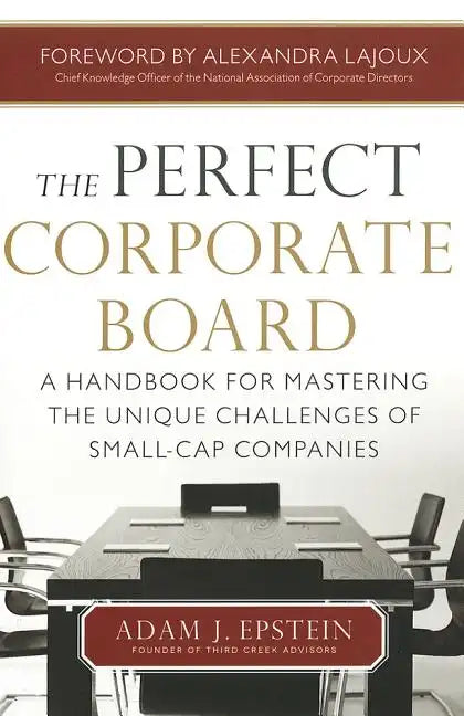The Perfect Corporate Board: A Handbook for Mastering the Unique Challenges of Small-Cap Companies - Hardcover