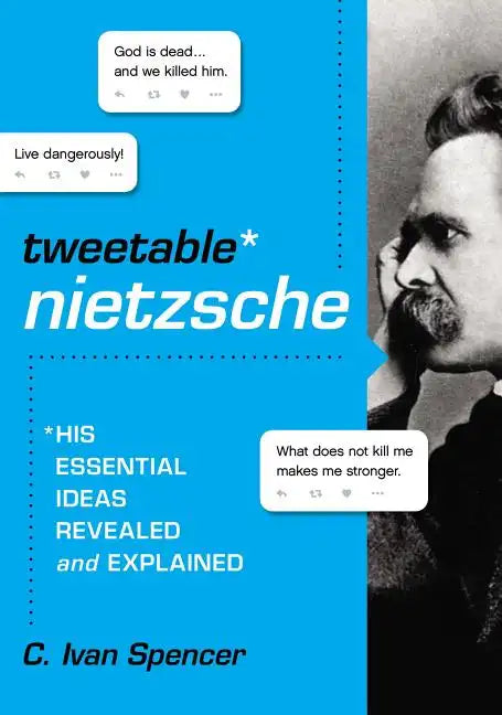 Tweetable Nietzsche: His Essential Ideas Revealed and Explained - Paperback