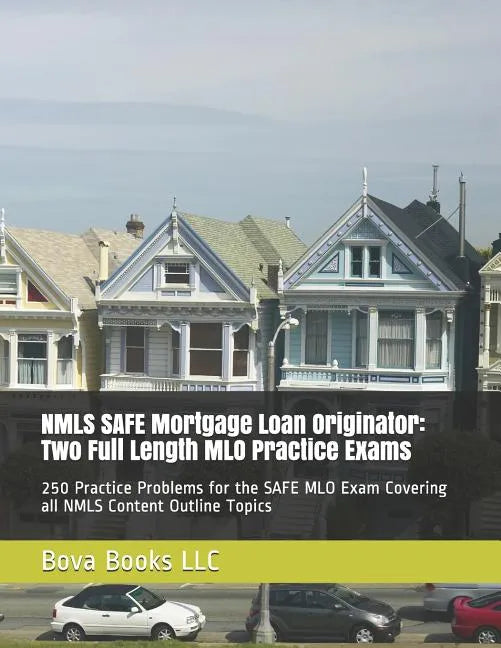 NMLS SAFE Mortgage Loan Originator: Two Full Length MLO Practice Exams: 250 Practice Problems for the SAFE MLO Exam Covering all NMLS Content Outline - Paperback