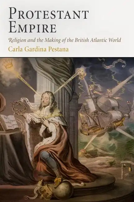 Protestant Empire: Religion and the Making of the British Atlantic World - Paperback