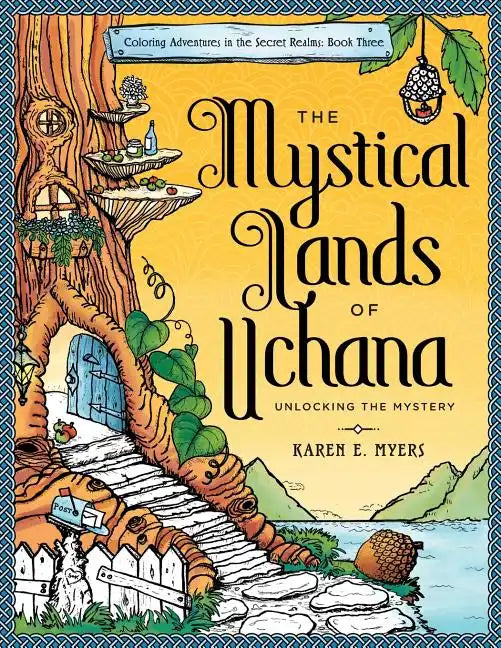 The Mystical Lands of Uchana: Coloring Adventures in the Secret Realms: Book Three: Unlocking the Mystery - Paperback