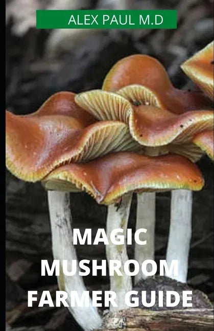 Magic Mushroom Farmer Guide: All you need to know about magic myshroom benefits, and beginners grower guide - Paperback