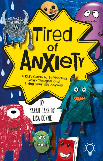 Tired of Anxiety: A Kid's Guide to Befriending Difficult Thoughts & Feelings and Living Your Life Anyway - Paperback