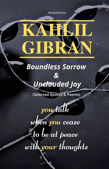 KAHLIL GIBRAN Boundless Sorrow & Unclouded Joy: (Selected Quotes & Poems) - Paperback