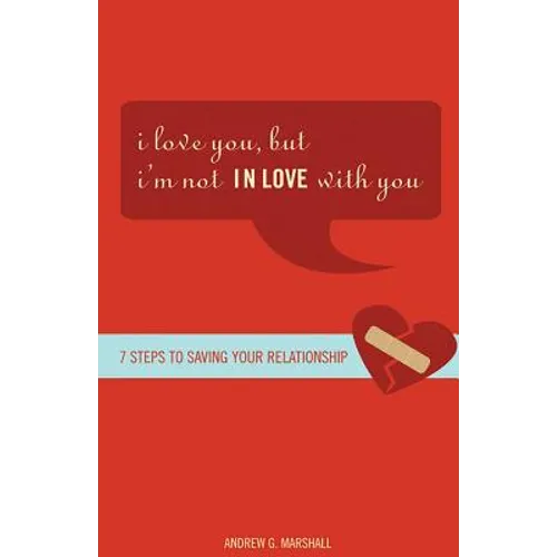 I Love You, But I'm Not in Love with You: Seven Steps to Putting the Passion Back Into Your Relationship - Paperback