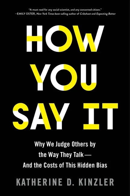 How You Say It: Why We Judge Others by the Way They Talk--And the Costs of This Hidden Bias - Paperback