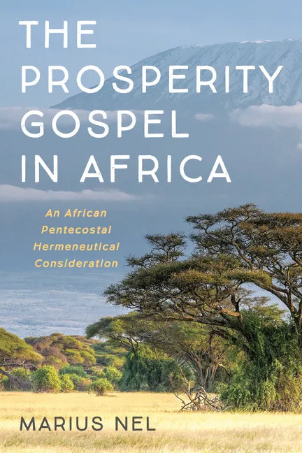 The Prosperity Gospel in Africa: An African Pentecostal Hermeneutical Consideration - Hardcover