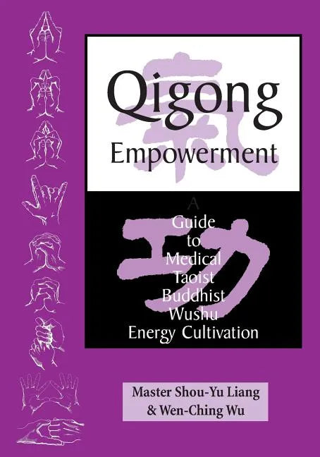 Qigong Empowerment: A Guide to Medical, Taoist, Buddhist and Wushu Energy Cultivation - Paperback
