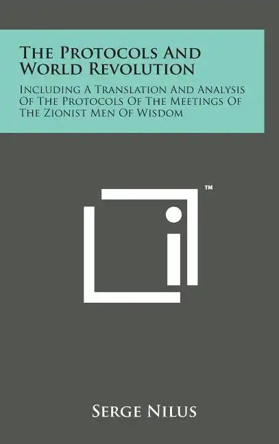 The Protocols and World Revolution: Including a Translation and Analysis of the Protocols of the Meetings of the Zionist Men of Wisdom - Hardcover