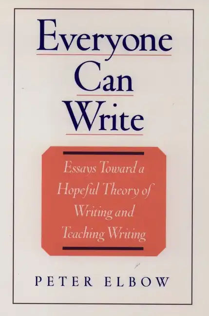 Everyone Can Write: Essays Toward a Hopeful Theory of Writing and Teaching Writing - Paperback