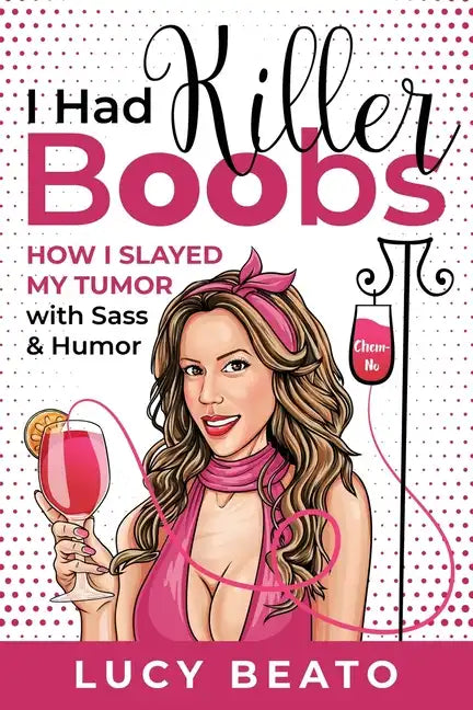 I Had Killer Boobs: How I Slayed My Tumor with Sass & Humor - Paperback