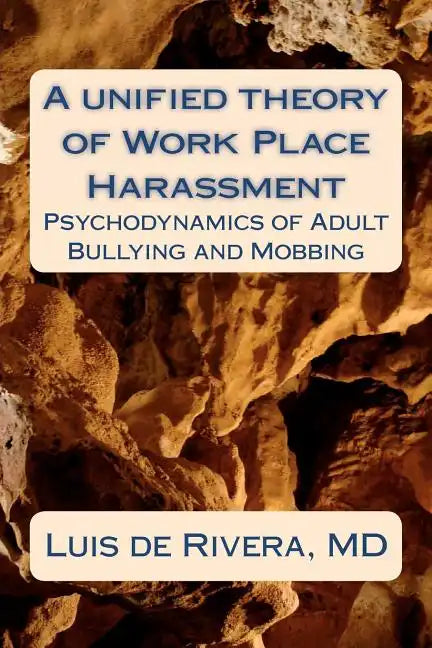 A unified theory of Work Place Harassment: Psychodynamics of Adult Bullying and Mobbing - Paperback