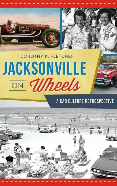 Jacksonville on Wheels: A Car Culture Retrospective - Hardcover