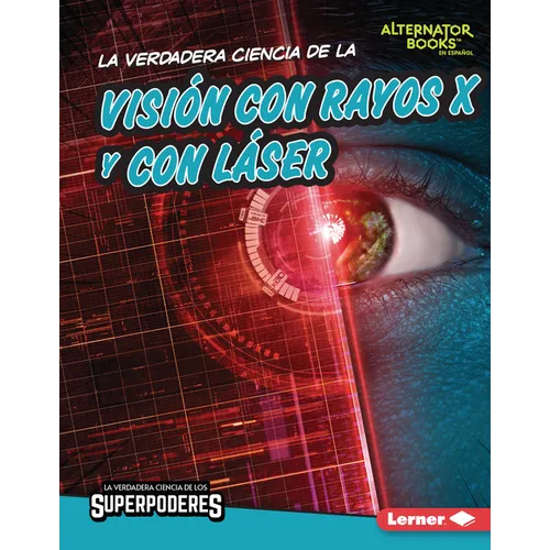 La Verdadera Ciencia de la Visión Con Rayos X Y Con Láser (the Real Science of X-Ray and Laser Vision) - Library Binding