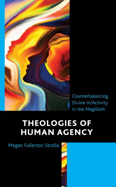 Theologies of Human Agency: Counterbalancing Divine In/Activity in the Megilloth - Hardcover