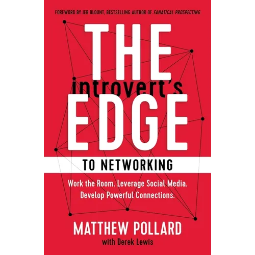 The Introvert's Edge to Networking: Work the Room. Leverage Social Media. Develop Powerful Connections - Paperback